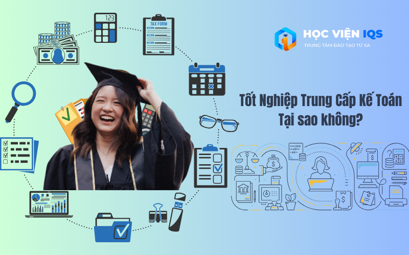 Bằng Cấp Nhận Được Khi Tốt Nghiệp Trung Cấp Kế Toán Từ Xa Tại Học Viện IQS