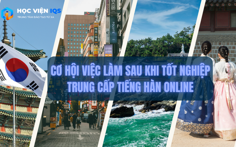 Cơ Hội Việc Làm Sau Khi Tốt Nghiệp Trung Cấp Tiếng Hàn Online