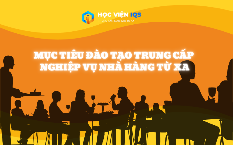 Mục Tiêu Đào Tạo Trung Cấp Nghiệp Vụ Nhà Hàng