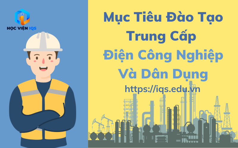 Mục Tiêu Đào Tạo Trung Cấp Điện Công Nghiệp Và Dân Dụng từ xa