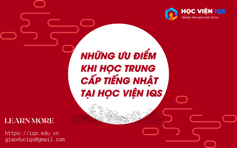Những Ưu Điểm Khi Học Trung Cấp Tiếng Nhật Tại Học Viện IQS