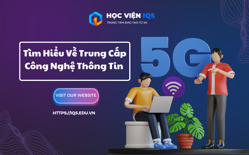 Tìm Hiểu Về Trung Cấp Công Nghệ Thông Tin